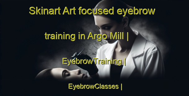 Skinart Art-focused eyebrow training in Argo Mill | EyebrowTraining | EyebrowClasses | SkinartTraining-United States